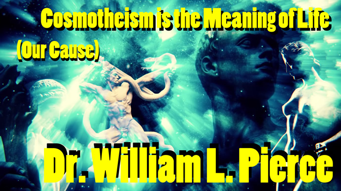 William_Pierce_Cosmotheism_is_the_Meaning_of_Life.jpg
