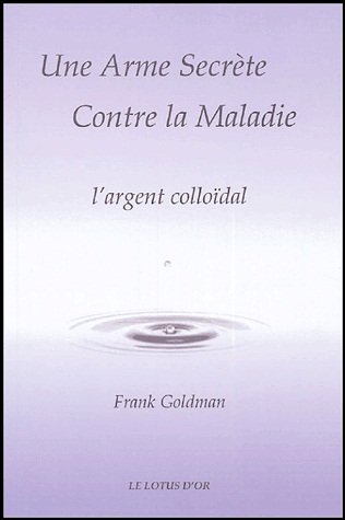 http://www.the-savoisien.com/blog/public/img6/Frank_Goldman_-_Une_Arme_Secrete_Contre_la_Maladie_-_l_argent_colloidal.jpg
